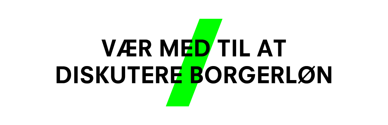 VÆR MED TIL AT DISKUTERE BORGERLØN! sidebillede